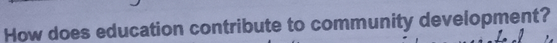 How does education contribute to community development?