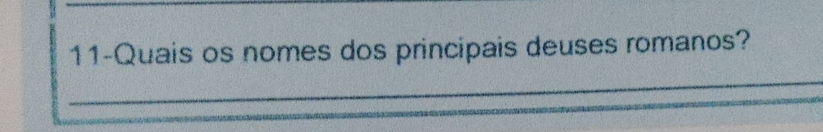 11-Quais os nomes dos principais deuses romanos? 
_