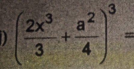 ) ( 2x^3/3 + a^2/4 )^3=