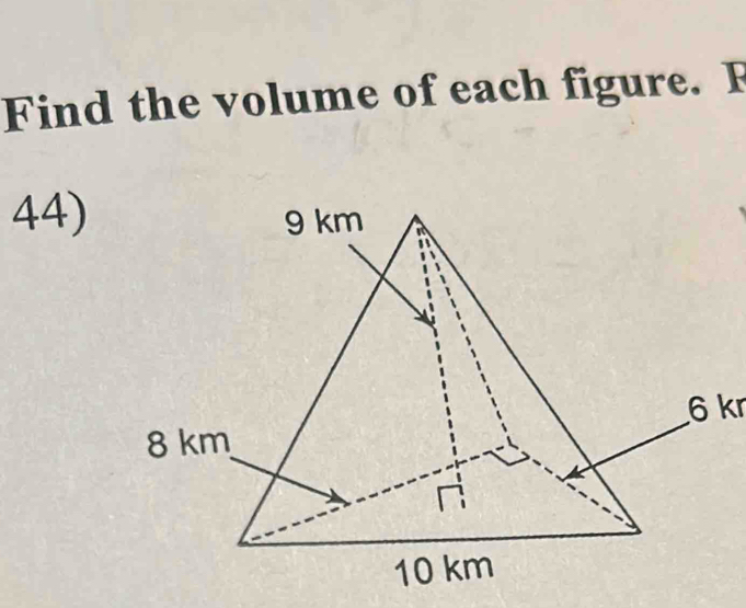 Find the volume of each figure. F 
44)
6 kr