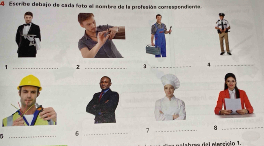 Escribe debajo de cada foto el nombre de la profesión correspondiente. 
_1 
_2 
_3 
_4 
_5 
_6 
_7 
_8 
n albras del eiercicio 1.