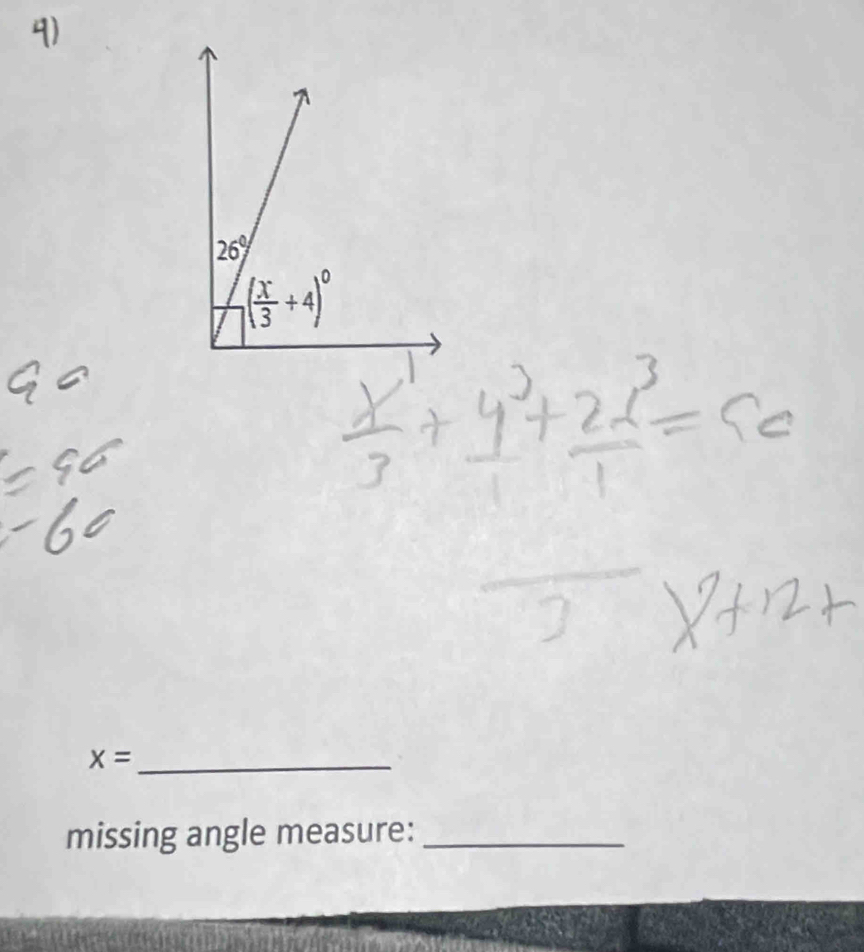 26°
( x/3 +4)^circ 
x= _ 
missing angle measure:_