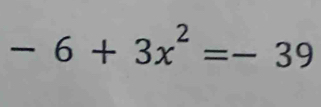 -6+3x^2=-39