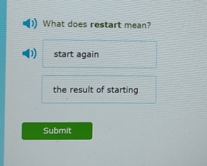 What does restart mean? 
)) start again 
the result of starting 
Submit