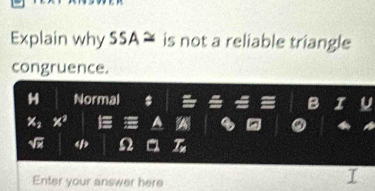 Explain why SSA≌ is not a reliable triangle 
congruence. 
H Normal 8
x_2x^2 isequiv A a a
28
a
52
Enter your answer here