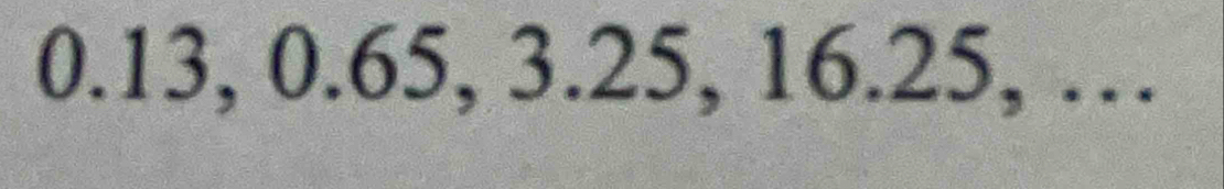 0.13, 0.65, 3.25, 16.25, …