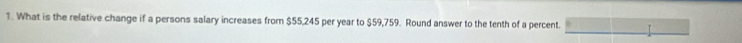 What is the relative change if a persons salary increases from $55,245 per year to $59,759. Round answer to the tenth of a percent.
