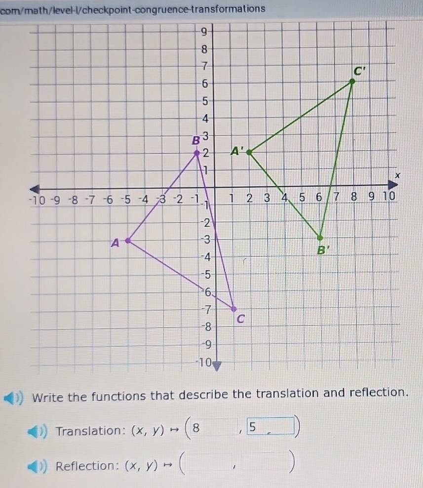 com/math/level-l/checkpoint-congruence-transformations
Translation: (x,y)to (8,5)
Reflection: (x,y)to (□ ,□ )