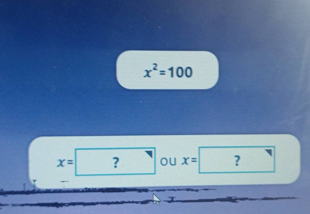 x^2=100
□
x=? oU ?