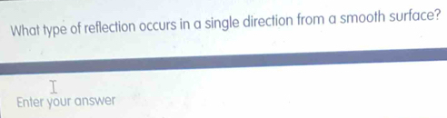 Solved: What type of reflection occurs in a single direction from a ...