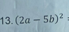 (2a-5b)^2 :