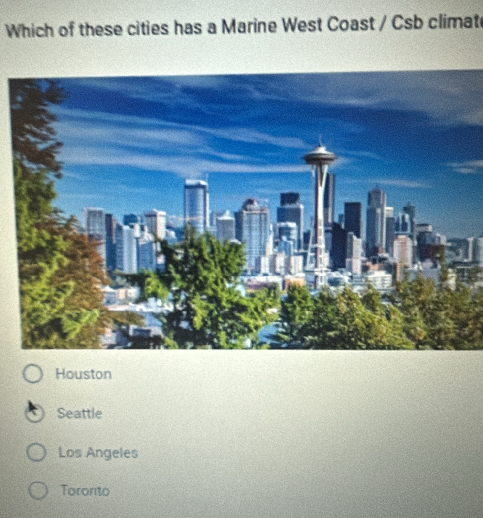 Which of these cities has a Marine West Coast / Csb climate
Houston
Seattle
Los Angeles
Toronto