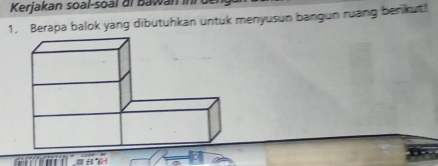 Kerjakan soal-soàl di Bawan I 
1. Berapa balok yang dibutuhkan untuk menyusun bangun ruang benkut!