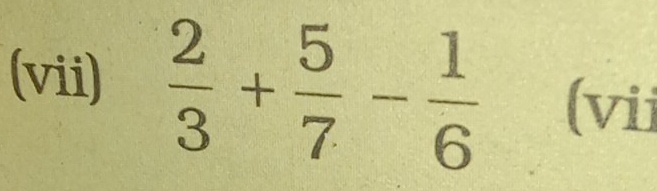 (vii)  2/3 + 5/7 - 1/6  (vii