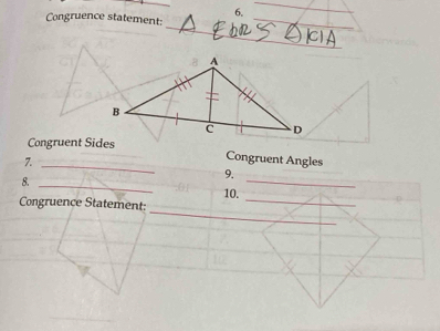 Congruence statement: 
_ 
_ 
Congruent Sides 
7._ 
Congruent Angles 
9. 
_ 
8. _10._ 
_ 
Congruence Statement: