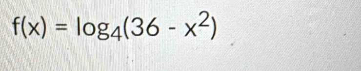 f(x)=log _4(36-x^2)