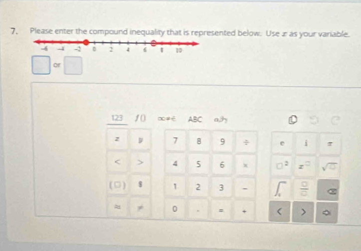 Please enter the compound inequality that is represented below. Use æ as your variable. 
or 
123 / () ∞≠÷ ABC ah
z D 7 8 9 ÷ e i 
< > 4 5 6 x □^2 z° sqrt(□ )
□ 
(D) $ 1 2 3 - J_1  □ /□   X 
≈ ≠ 0 . = + < >