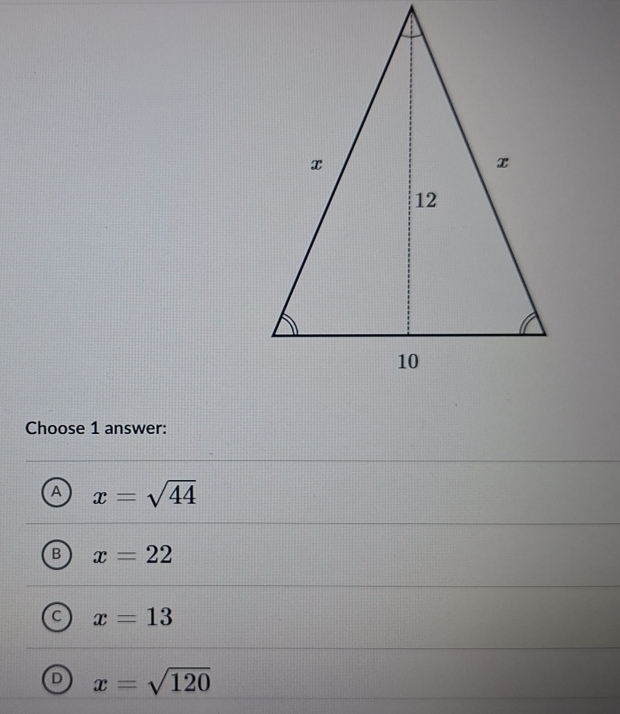 Choose 1 answer:
A x=sqrt(44)
B x=22
a x=13
D x=sqrt(120)