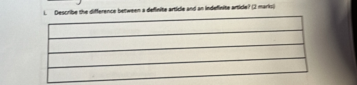 Describe the difference between a definite article and an indefinite article? (2 marks)