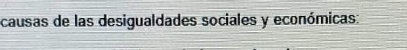 causas de las desigualdades sociales y económicas: