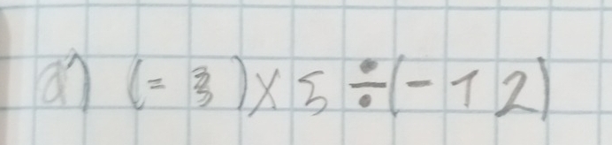 a7 (=3)* 5/ (-12)