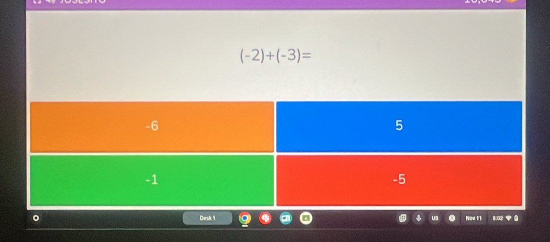 (-2)+(-3)=
Desk 1 Us Nov 11 8:02 .