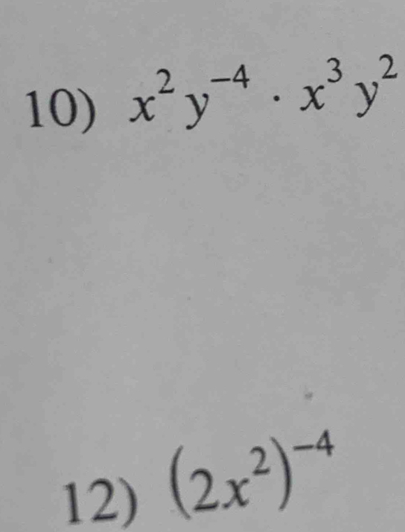 x^2y^(-4)· x^3y^2
12)
(2x^2)^-4