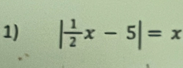 | 1/2 x-5|=x