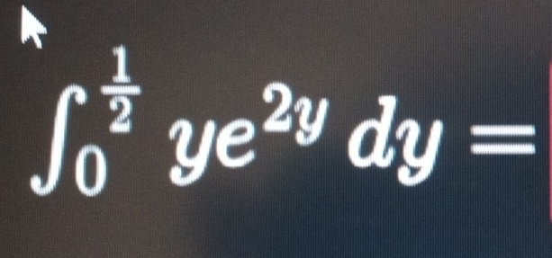 ∈t _0^((frac 1)2)ye^(2y)dy=