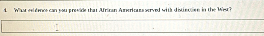 What evidence can you provide that African Americans served with distinction in the West? 
_ 
_