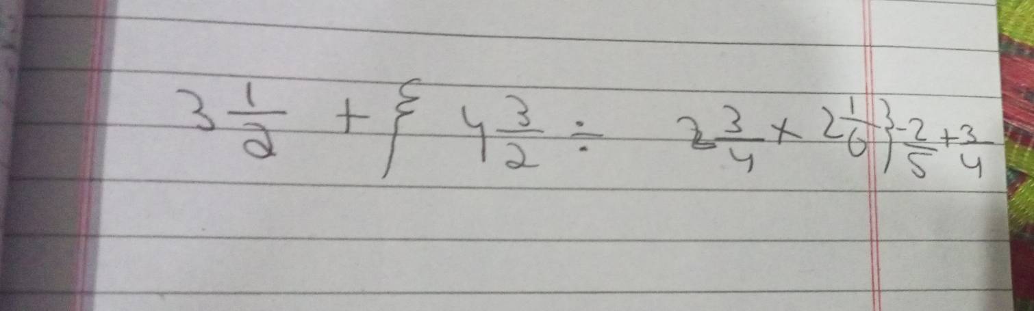 3 1/2 + 4 3/2 / 2 3/4 * 2 1/6   (-2)/5 + 3/4 