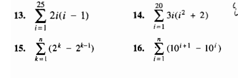 sumlimits _(i=1)^(25)2i(i-1) 14. sumlimits _(i=1)^(20)3i(i^2+2)
15. sumlimits _(k=1)^n(2^k-2^(k-1)) 16. sumlimits _(i=1)^n(10^(i+1)-10^i)