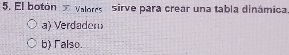 El botón Σ Valores sirve para crear una tabla dinámica.
a) Verdadero.
b) Falso.