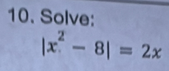 Solve:
|x^2-8|=2x