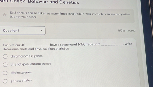 Solved: Self Check: Behavior and Genetics Self checks can be taken as ...