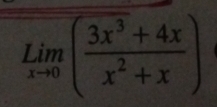 limlimits _xto 0( (3x^3+4x)/x^2+x )