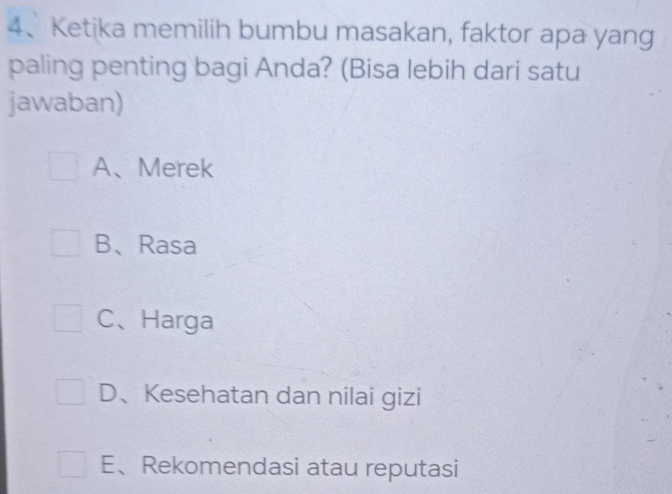 Ketika memilih bumbu masakan, faktor apa yang
paling penting bagi Anda? (Bisa lebih dari satu
jawaban)
A、Merek
B、Rasa
C、Harga
D、Kesehatan dan nilai gizi
E、Rekomendasi atau reputasi