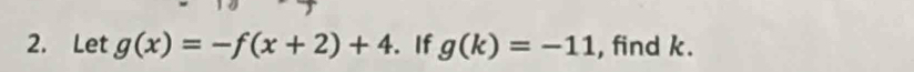 Let g(x)=-f(x+2)+4. If g(k)=-11 , find k.