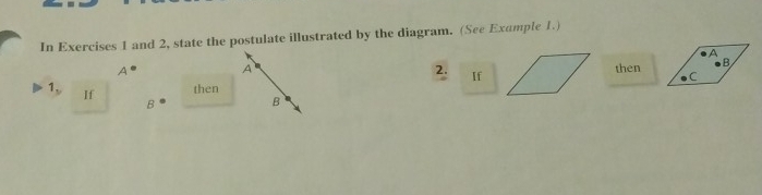 In Exercises 1 and 2, state the postulate illustrated by the diagram. (See Example 1.) 
then
A ' 2. If 
then 
1, If B