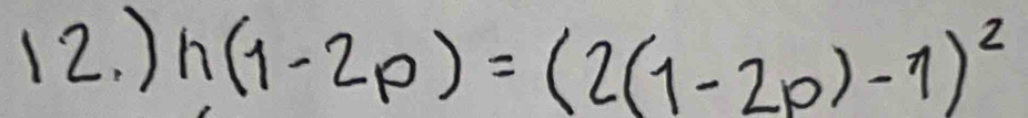 ) h(1-2p)=(2(1-2p)-1)^2