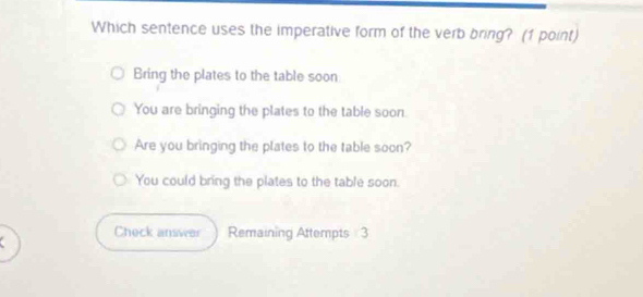 Solved: Which sentence uses the imperative form of the verb bring? (1 ...