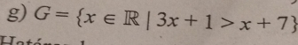 G= x∈ R|3x+1>x+7