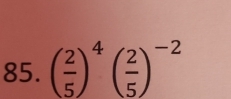 ( 2/5 )^4( 2/5 )^-2