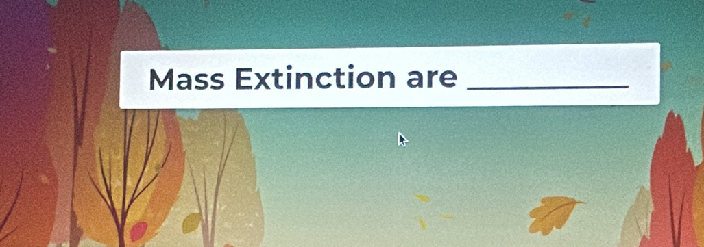 Mass Extinction are_