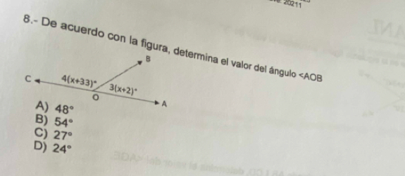 20211
6.- De acuerdo con la figura, determina el valor del ángulo ∠ AOB
B) 54°
C) 27°
D) 24°