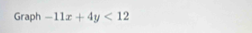 Graph -11x+4y<12</tex>