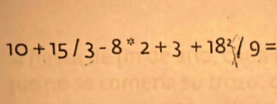 10+15/3-8^*2+3+18^2/9=