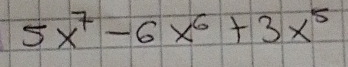 5x^7-6x^6+3x^5