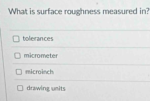 Solved: What is surface roughness measured in? tolerances micrometer ...