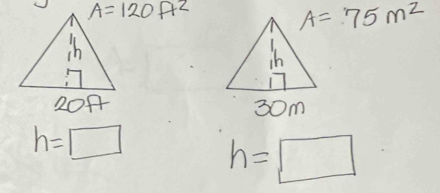 A=120ft^2
A=75m^2

h=□
h=□